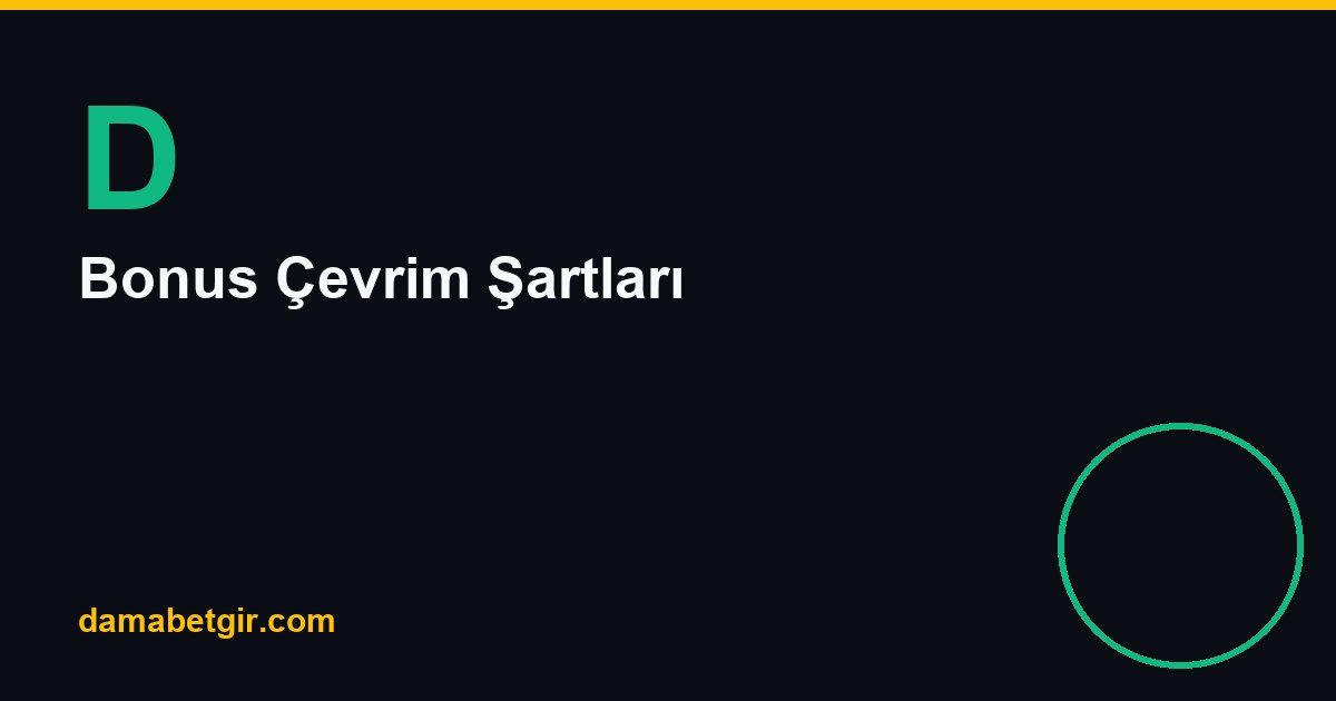 Damabet Bonus Çevrim Şartları: Rakamlarla Anlatım