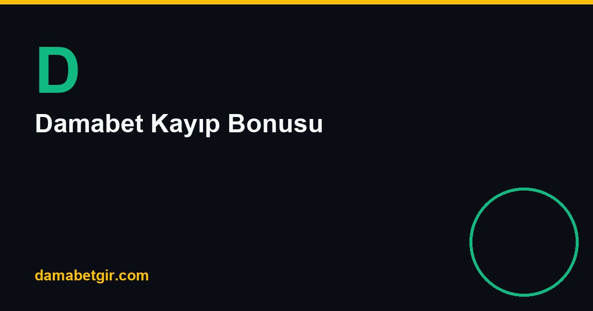 Damabet Kayıp Bonusu: Net Kayıp ve İade Hesabı