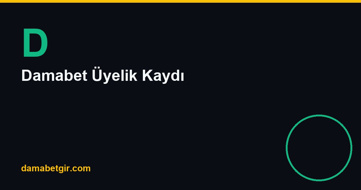 Damabet Üyelik Kaydı: Doğru Başlangıç Rehberi